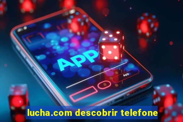 lucha.com descobrir telefone